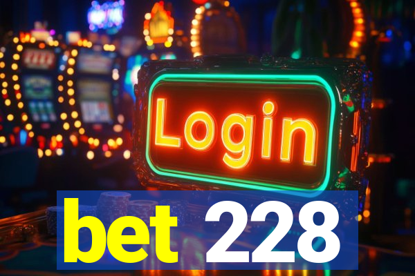 bet 228